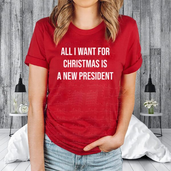 All I Want For Christmas Is A New President Shirt