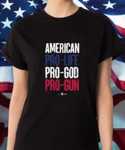 American Pro Life God Pro Guns Shirt