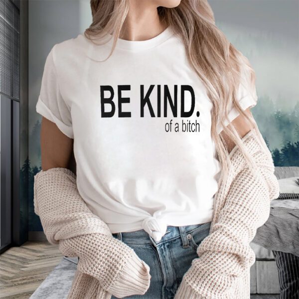 Be Kind Of A Bitch Sweat T-Shirts