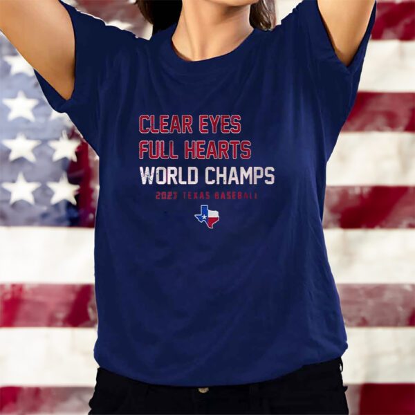 Clear Eyes Full Hearts World Champs 2023 Texas Baseball T-Shirts