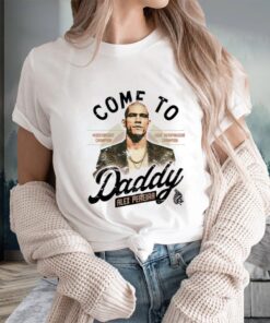 Come To Daddy Alex Pereira T-Shirts