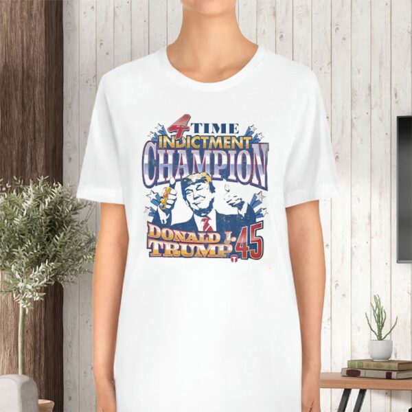 Donald Trump 4 Time Indictment Champion TShirt