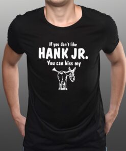 Donkey If You Dont Like Hank Jr You Can Kiss My T-Shirts