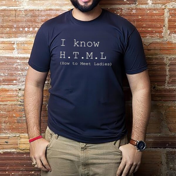 Erlich Bachman I Know HTML How To Meet Ladies Shirt1