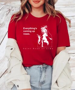 Everything's Coming Up Roses St Rose of Lima TShirt