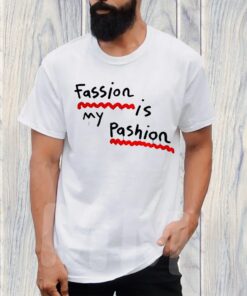 Fassion Is My Passion TShirt