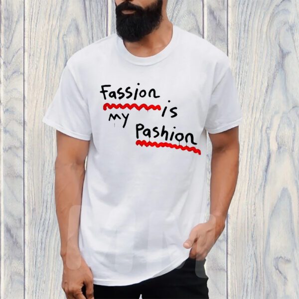 Fassion Is My Passion TShirt