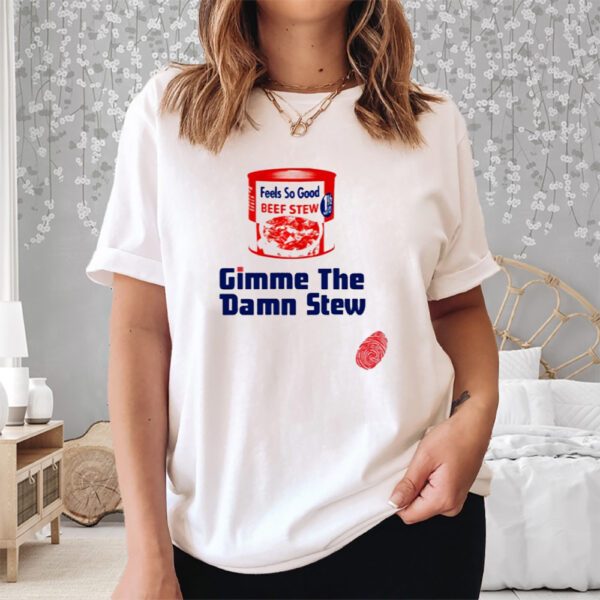 Gimme The Damn Stew Shirt