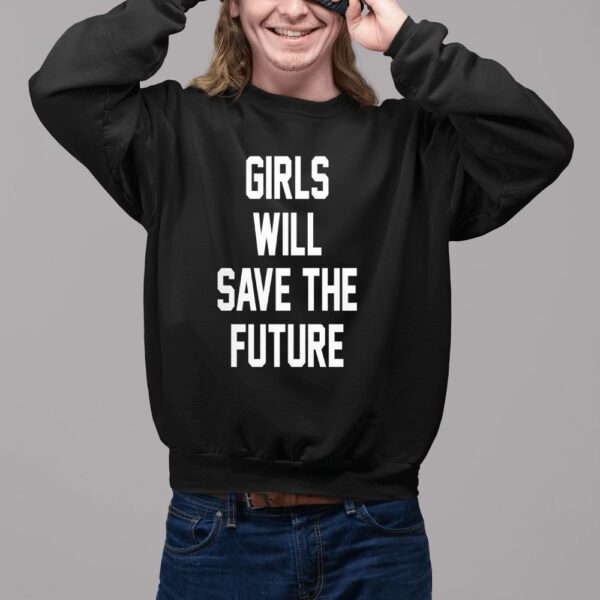 Girls Will Save The Future Shirt2