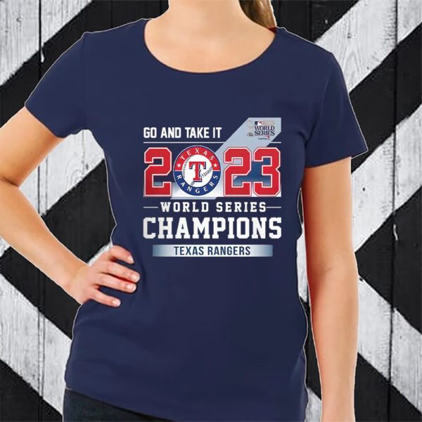 Go And Take It Rangers 2023 World Series Champions TShirt