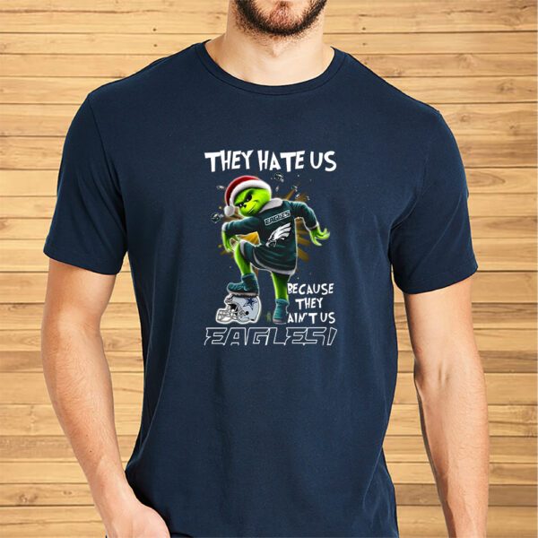 Grinch They Hate Us Because They Aint Us Philadelphia Eagles Shirt