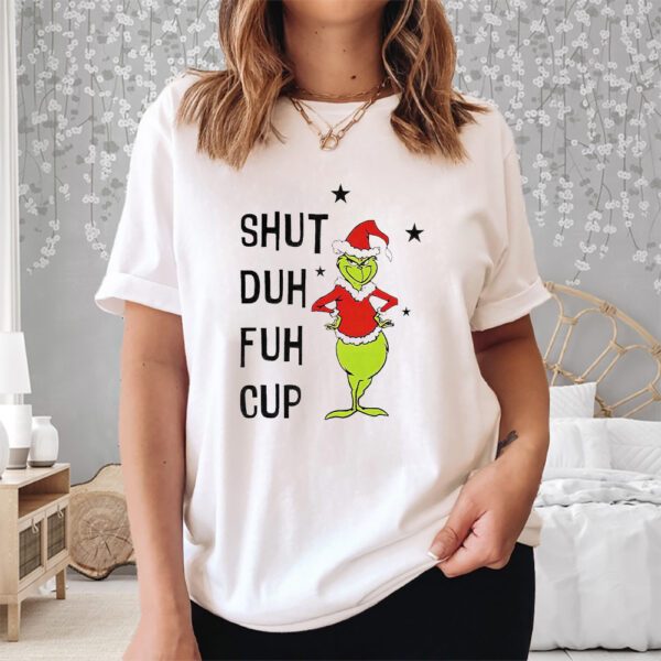 Grnch Shut Duh Fuh Cup Christmas Shirt