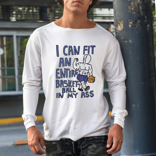 I Can Fit An Entire Basketball In My Ass Shirt1