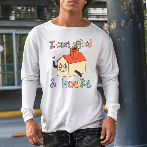 I Can’t Afford A House Shirt1