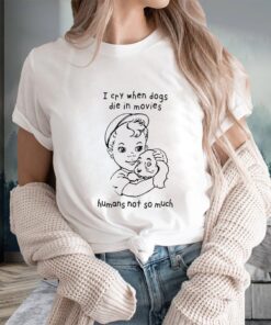 I Cry When Dogs Die In Movies T-Shirtt