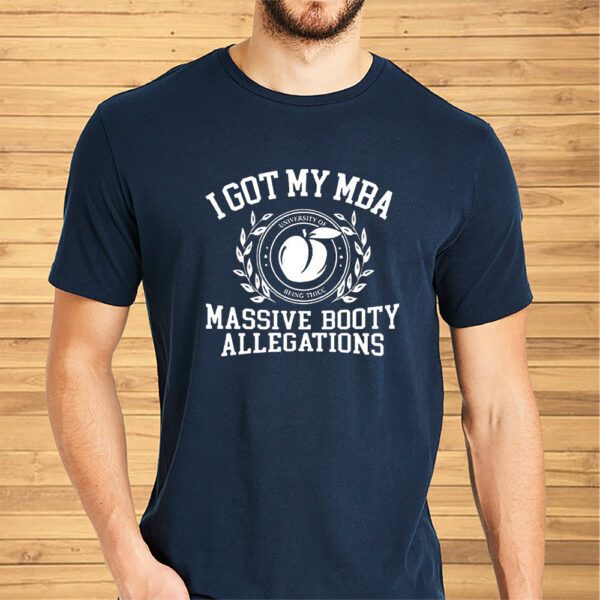 I Got My Mba Massive Booty Allegations Shirt