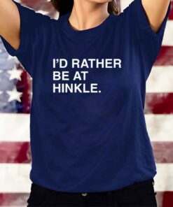 I'd Rather Be At Hinkle T-Shirts