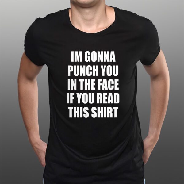 I’m Gonna Punch You in The Face If You Read This T-Shirts