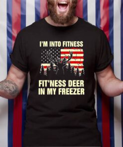 I’m Into Fitness Fit’Ness Deer In My Freezer TShirt