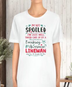 I’m Not Spoiled I’m Just Well Taken Care Of By A Freaking Awesome Lineman TShirt