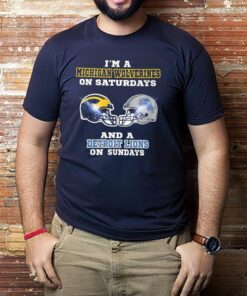 I’m a Michigan Wolverines on Saturdays and a Detroit Lions on Sundays shirt1