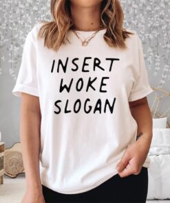 Insert Woke Slogan Shirt