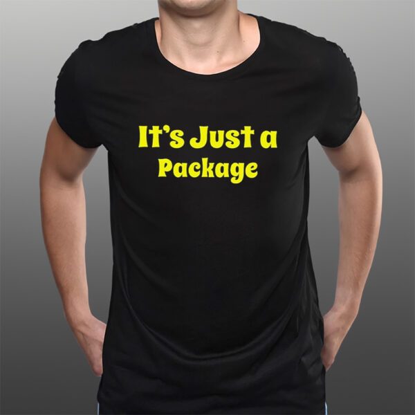 It’s Just A Package T-Shirts