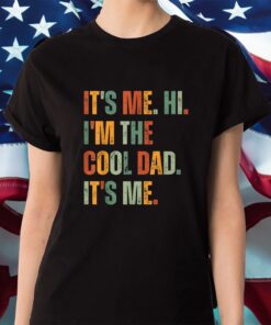 It’s Me Hi I’m The Cool Dad It’s Me Shirt