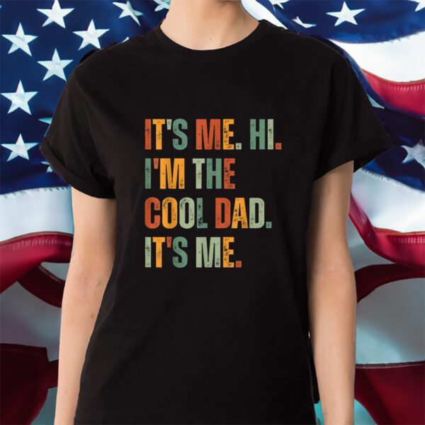 It’s Me Hi I’m The Cool Dad It’s Me Shirt