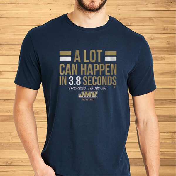 JMU Basketball A Lot Can Happen in 3.8 Seconds Shirt