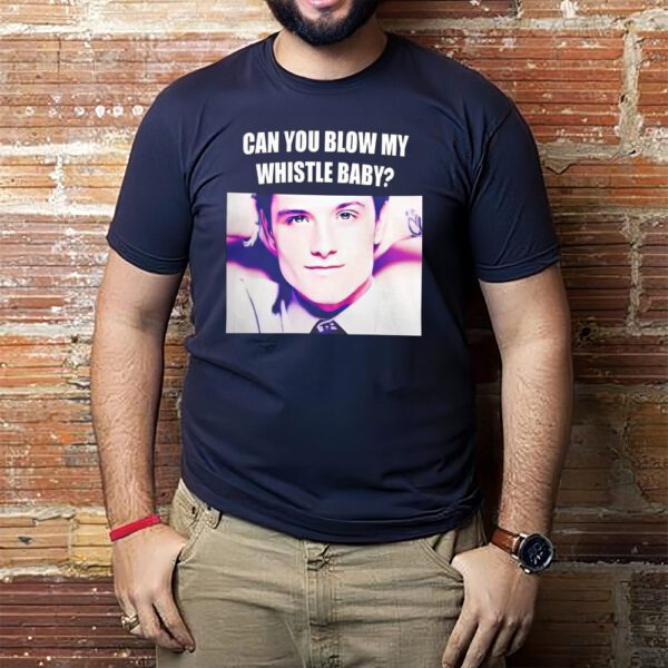 Josh Hutcherson Can You Blow My Whistle Baby Shirt1