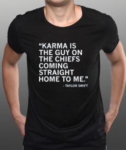 Karma Is The Guy On The Chiefs Coming Straight Home To Me Limited T-Shirts