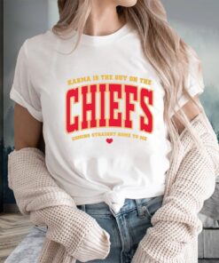 Karma Is The Guy On The Chiefs Coming Straight Home To Me Sweat T-Shirts