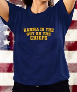 Karma Is The Guy On The Chiefs T-Shirtt