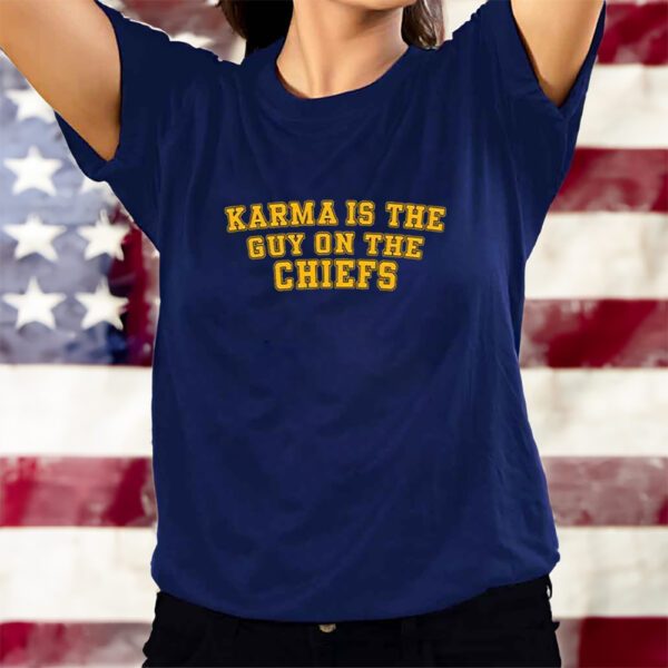 Karma Is The Guy On The Chiefs T-Shirtt