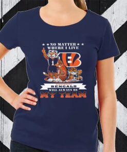 No Matter Where I Live Cincinnati Bengals Will Always Be My Team TShirt