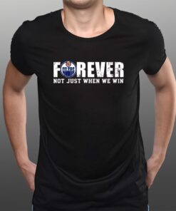 Oilers Forever Not Just When We Win T-Shirts