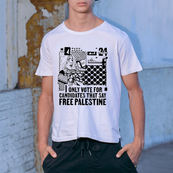 Only Vote For Candidates That Say Free Palestine Shirt