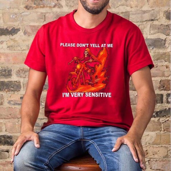 Please Don’t Yell At Me I’m Very Sensitive Shirt1