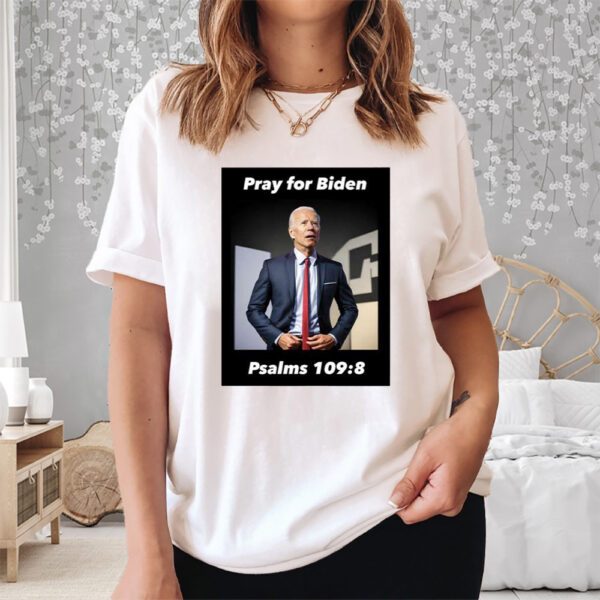 Pray For Biden Psalms 109 8 Shirt