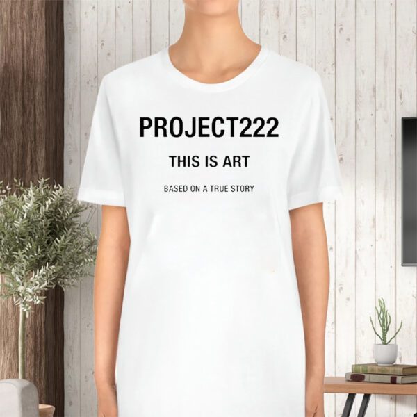 Project222 This Is Art Based On A True Story Sweat TShirt