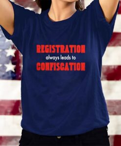 Registration Always Leads To Confiscation T-Shirts