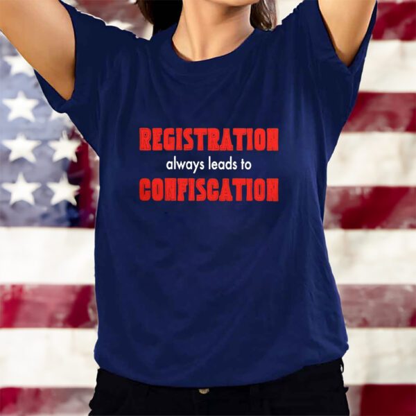 Registration Always Leads To Confiscation T-Shirts