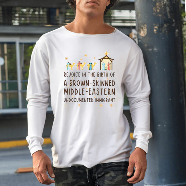 Rejoice In The Birth Of A Brown-Skinned Middle-Eastern Undocumented Immigrant Shirt1