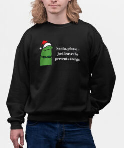 Santa Please Just Leave The Presents And Go Shirts