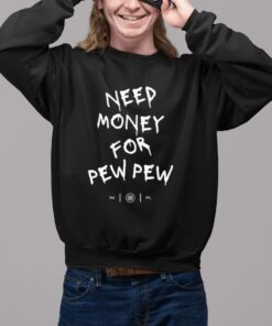 Shirt Need Money For Pew Pew-Unisex T-Shirt2