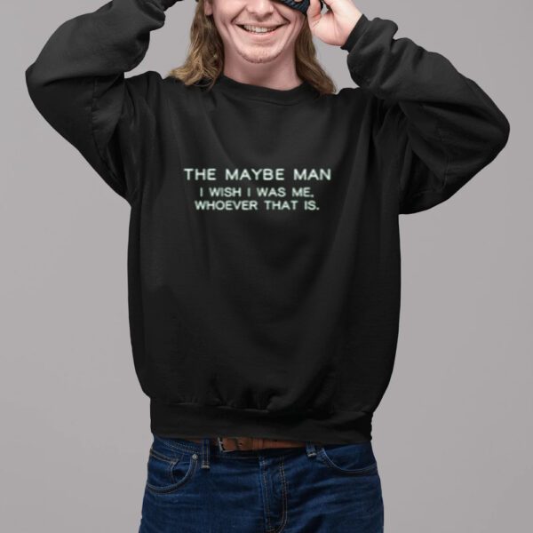 Shirt The Maybe Man I Wish I Was Me Whoever That Is-Unisex T-Shirt2