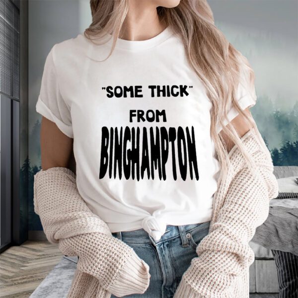 Some Thick From Binghamton T-Shirts