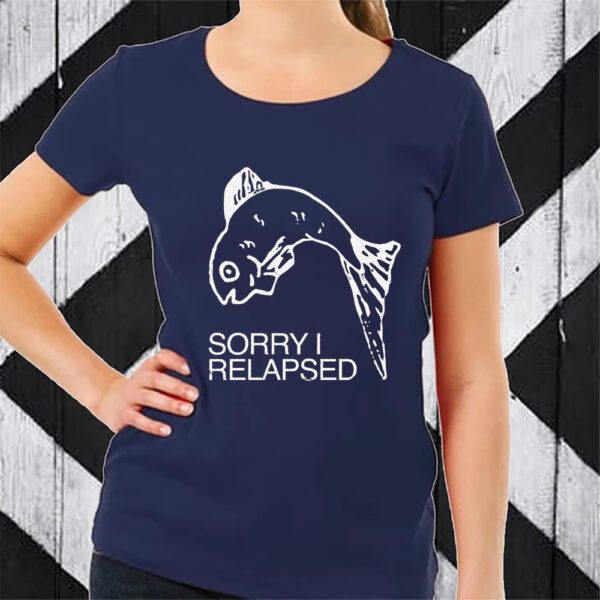 Sorry I Relapsed Fish TShirt