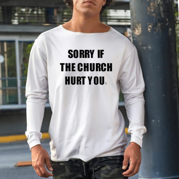 Sorry If The Church Hurt You Shirt1